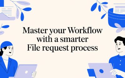 Master Your Workflow with a Smarter File Request Process