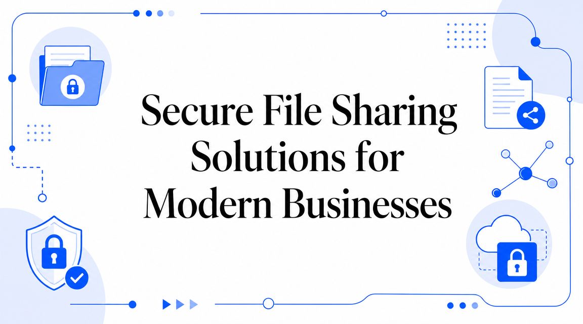 Secure File Sharing Solutions for Modern Businesses