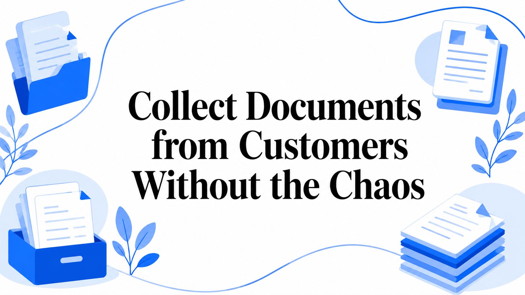 Collecting File Collect Documents from Customers Without the Chaos