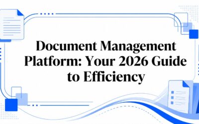 Document Management Platform: Your 2026 Guide to Efficiency